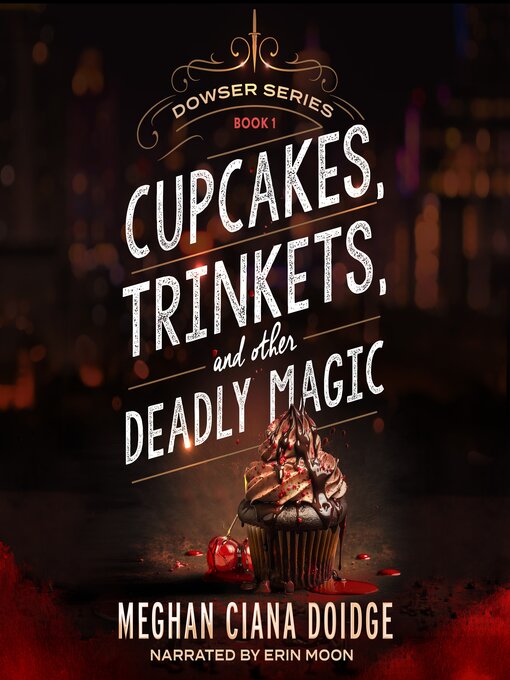 Title details for Cupcakes, Trinkets, and Other Deadly Magic (Dowser 1) by Meghan Ciana Doidge - Available